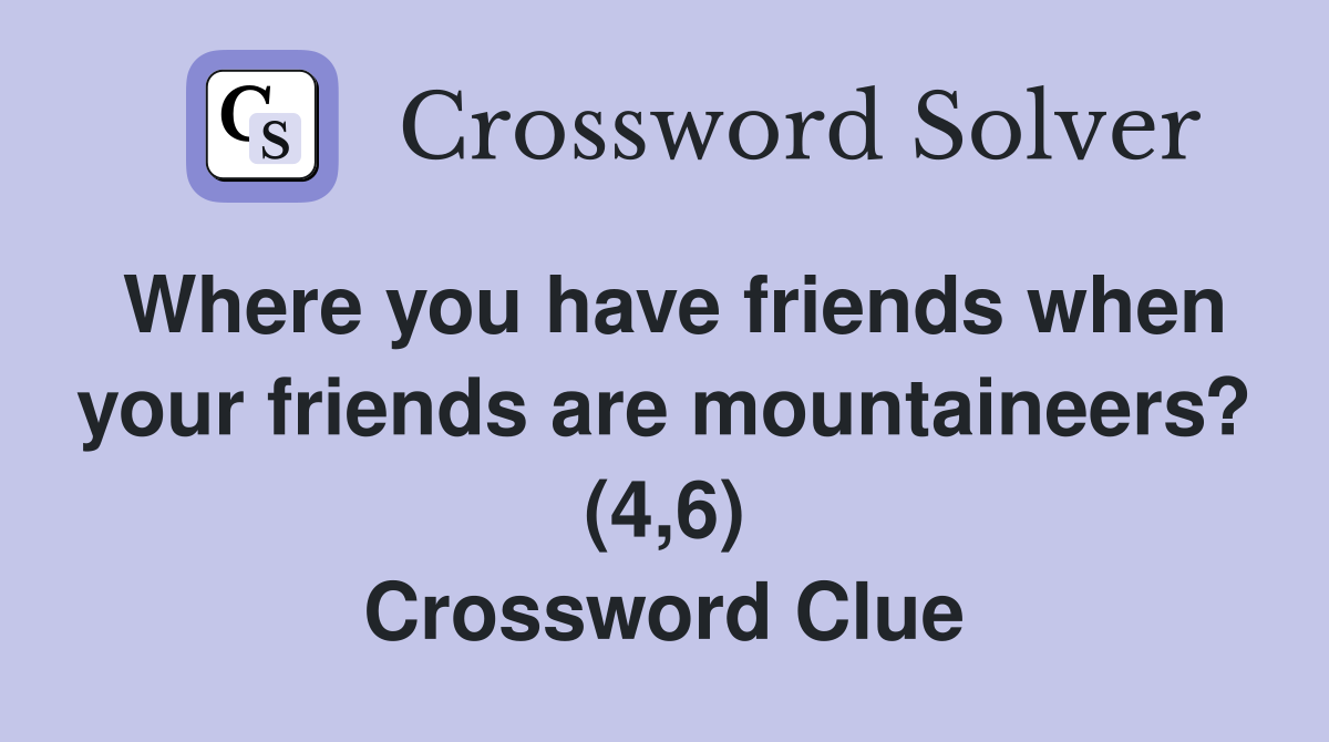 Where you have friends when your friends are mountaineers? (4,6
